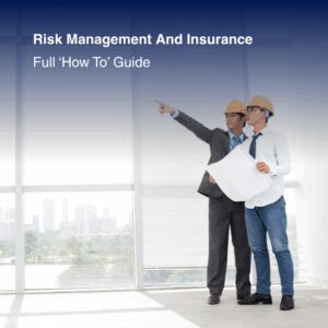 Risk Management And Insurance - Full 'How To' Guide