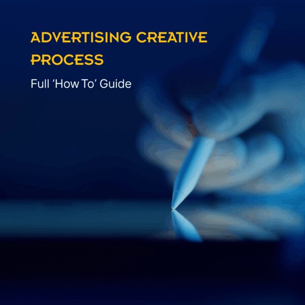 Advertisement Creative Process - Full 'How To' Guide